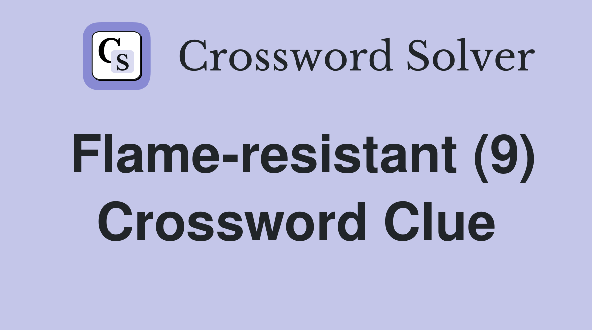 Flameresistant (9) Crossword Clue Answers Crossword Solver